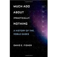 Much Ado about (Practically) Nothing A History of the Noble Gases