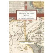 Walter Ralegh's History of the World and the Historical Culture of the Late Renaissance