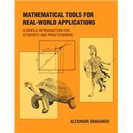 Mathematical Tools for Real-World Applications A Gentle Introduction for Students and Practitioners