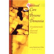 Spiritual Care for Persons with Dementia: Fundamentals for Pastoral Practice