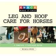 Knack Leg and Hoof Care for Horses A Complete Illustrated Guide