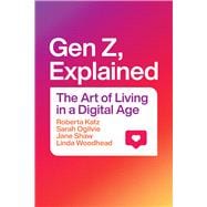 Gen Z, Explained: The Art of Living in a Digital Age