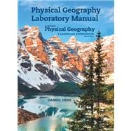 Physical Geography Laboratory Manual for McKnight's Physical Geography A Landscape Appreciation