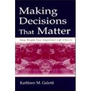 Making Decisions That Matter: How People Face Important Life Choices