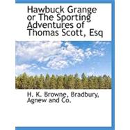 Hawbuck Grange or the Sporting Adventures of Thomas Scott, Esq