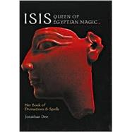 Isis: Queen of Egyptian Magic Her Book of Divination & Spells