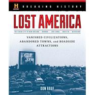 Breaking History: Lost America Vanished Civilizations, Abandoned Towns, and Roadside Attractions