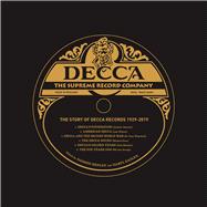 Decca The Supreme Record Company: The Story of Decca Records 1929-2019