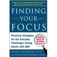 Finding Your Focus Practical strategies for the everyday challenges facing adults with ADD