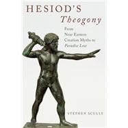 Hesiod's Theogony from Near Eastern Creation Myths to Paradise Lost