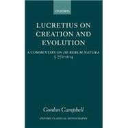 Lucretius on Creation and Evolution A Commentary on De Rerum Natura, Book Five, Lines 772-1104