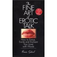 The Fine Art Of Erotic Talk How To Entice, Excite, And Enchant Your Lover With Words
