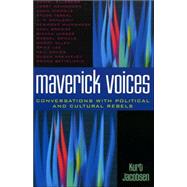 Maverick Voices Conversations with Political and Cultural Rebels