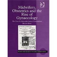 Midwifery, Obstetrics and the Rise of Gynaecology: The Uses of a Sixteenth-Century Compendium
