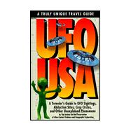 UFO USA : A Traveler's Guide to UFO Sightings, Abduction, Sights, Crop Circles, and Other Unexplained Phenomenones