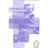 Making Government Work: California Case in Policy, Politics, and Public Management