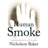 Human Smoke : The Beginnings of World War II, the End of Civilization