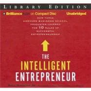 The Intelligent Entrepreneur: How Three Harvard Business School Graduates Learned the 10 Rules of Successful Entrepreneurship: Library Edition