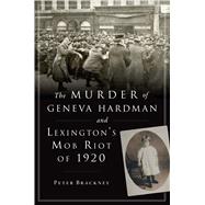 The Murder of Geneva Hardman and Lexington's Mob Riot of 1920