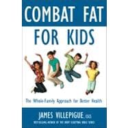 Combat Fat for Kids The Complete Plan for Family Fitness, Nutrition, and Health