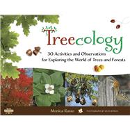 Treecology 30 Activities and Observations for Exploring the World of Trees and Forests