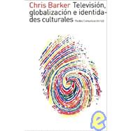 Television, globalizacion e identidades culturales / Television, Globalization and Cultural Identities
