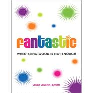 Fantastic When Being Good is Not Enough