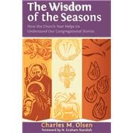 The Wisdom of the Seasons How the Church Year Helps Us Understand Our Congregational Stories