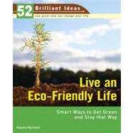 Live an Eco-Friendly Life (52 Brilliant Ideas) Smart Ways to Get Green and Stay That Way