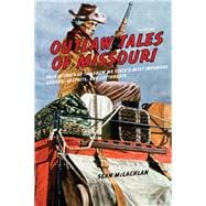 Outlaw Tales of Missouri, 2nd True Stories of the Show Me State's Most Infamous Crooks, Culprits, and Cutthroats