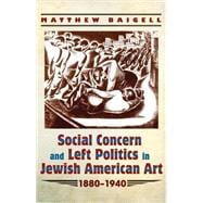 Social Concern and Left Politics in Jewish American Art 1880-1940