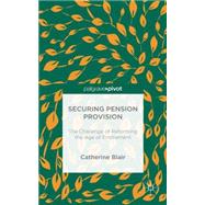 Securing Pension Provision The Challenge of Reforming the Age of Entitlement