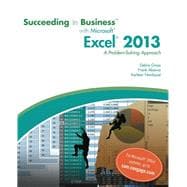 Succeeding in Business with Microsoft Excel 2013: A Problem-Solving Approach