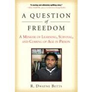 A Question of Freedom A Memoir of Learning, Survival, and Coming of Age in Prison
