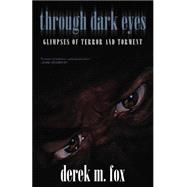 Through Dark Eyes: Glimpses of Terror and Torment