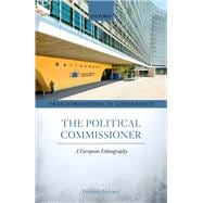 The Political Commissioner A European Ethnography