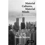 Material Cultures, Material Minds: The Impact of Things on Human Thought, Society, and Evolution
