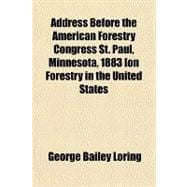 Address Before the American Forestry Congress St. Paul, Minnesota, 1883, on Forestry in the United States