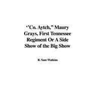 ''co. Aytch,'' Maury Grays, First Tennessee Regiment or a Side Show of the Big Show