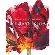 Rosie Sanders' Flowers A Celebration of Botanical Art