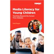 Media Literacy for Young Children: 
Teaching Beyond the Screen Time Debates