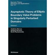 Asymptotic Theory of Elliptic Boundary Value Problems in Singularly Perturbed Domains