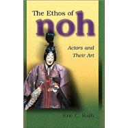 The Ethos of Noh: Actors and Their Art