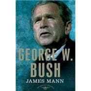George W. Bush The American Presidents Series: The 43rd President, 2001-2009