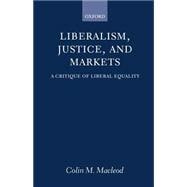 Liberalism, Justice, and Markets A Critique of Liberal Equality