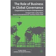 The Role of Business in Global Governance Corporations as Norm-Entrepreneurs