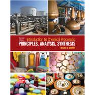 Introduction to Chemical Processes: Principles, Analysis, Synthesis [Rental Edition]