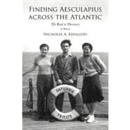 Finding Aesculapius Across the Atlantic : The Road to Discovery; a Memoir