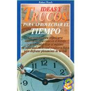 Ideas Y Trucos Para Aprovechar El Tiempo/ideas And Tricks To Make The Most Out Of Time