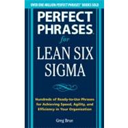 Perfect Phrases for Lean Six Sigma Projects: Hundreds of Ready-to-Use Phrases for Achieving Speed, Agility, and Efficiency in Your Organization